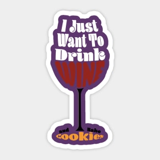 I Just Want To Drink Wine And Bake Cookie - Glass Sticker